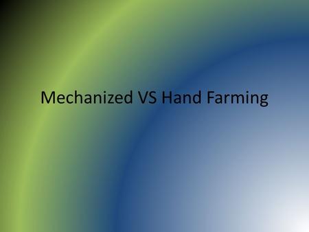 Mechanized VS Hand Farming. What is hand farming?
