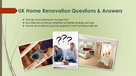 UK Home Renovation Questions & Answers  Kitchen and bathroom for best ROI  Eco-friendly building materials for better energy savings  Home renovations.