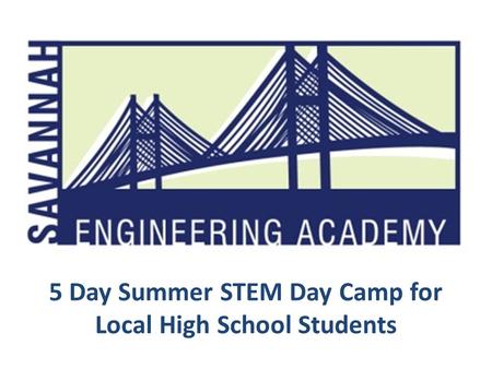 5 Day Summer STEM Day Camp for Local High School Students.