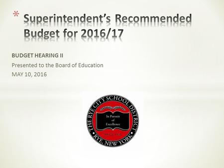 BUDGET HEARING II Presented to the Board of Education MAY 10, 2016.