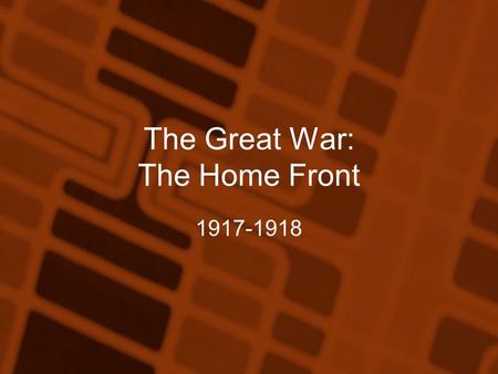 The Great War: The Home Front 1917-1918. Why it matters Government assumed new powers in the daily lives of the American people. War required sacrifice,