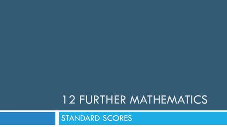 12 FURTHER MATHEMATICS STANDARD SCORES. Standard scores The 68–95–99.7% rule makes the standard deviation a natural measuring stick for normally distributed.