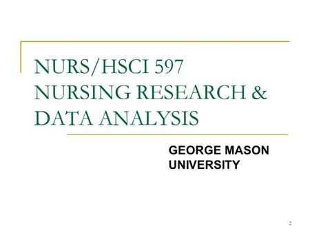 2 NURS/HSCI 597 NURSING RESEARCH & DATA ANALYSIS GEORGE MASON UNIVERSITY.