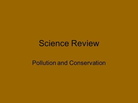 Science Review Pollution and Conservation. Question 1 Which of the following items is the LEAST LIKELY to be recyclable? A. wrapping paper B. glass bottles.