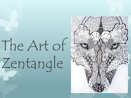 The Art of Zentangle. Essential question  How does the method Zentangle help with creativity?