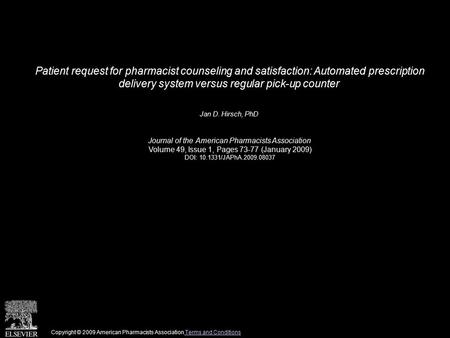 Patient request for pharmacist counseling and satisfaction: Automated prescription delivery system versus regular pick-up counter Jan D. Hirsch, PhD Journal.