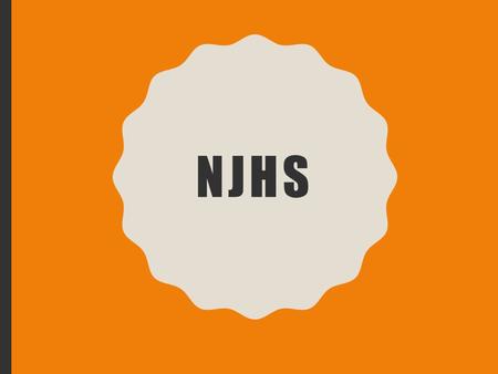 NJHS. WHAT IS NJHS? NJHS will do projects and provide community service opportunities for members throughout the year. The projects are determined by.