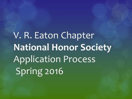 V. R. Eaton Chapter National Honor Society Application Process Spring 2016.
