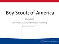 Boy Scouts of America Detailed On-line Charter Renewal Training.