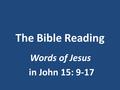 The Bible Reading Words of Jesus in John 15: 9-17.