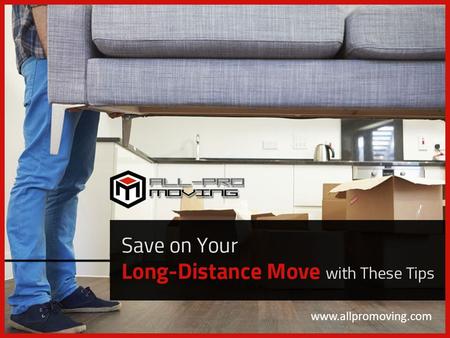 Save on Your Long-Distance Move with These Tips www.allpromoving.com.