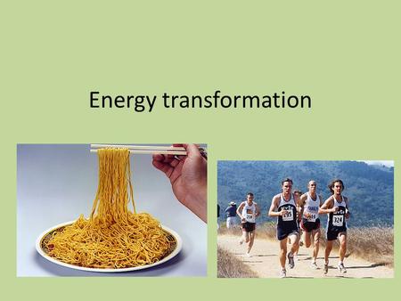 Energy transformation. Law of Conservation of Energy The Law of conservation of energy says that energy is never gained or lost, it just changes form.