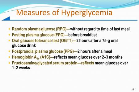 Measures of Hyperglycemia Random plasma glucose (RPG)—without regard to time of last meal Fasting plasma glucose (FPG)—before breakfast Oral glucose tolerance.