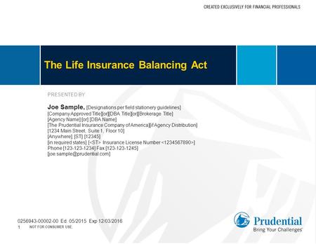 The Life Insurance Balancing Act PRESENTED BY: Joe Sample, [Designations per field stationery guidelines] [Company Approved Title][or][DBA Title][or][Brokerage.