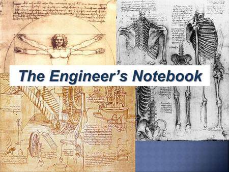The Engineer’s Notebook. What is an Engineering Notebook? An engineer’s notebook is a book in which an engineer formally documents, in chronological order,