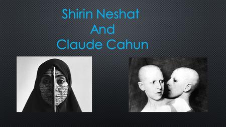 Shirin Neshat she was born in Western Iran, but brought up with Western Ideologies. Her Parents seemed to reject their heritage, and brought her up with.