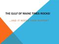 THE GULF OF MAINE TIMES ROCKS! …AND IT NEEDS YOUR SUPPORT.