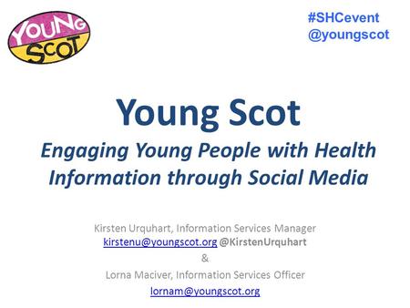 Young Scot Engaging Young People with Health Information through Social Media Kirsten Urquhart, Information Services