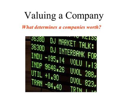 Valuing a Company What determines a companies worth?