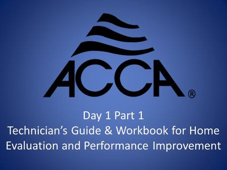 Day 1 Part 1 Technician’s Guide & Workbook for Home Evaluation and Performance Improvement.