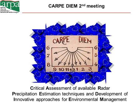 CARPE DIEM 2 nd meeting Critical Assessment of available Radar Precipitation Estimation techniques and Development of Innovative approaches for Environmental.