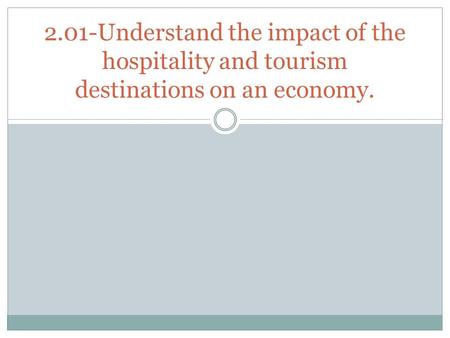 2.01-Understand the impact of the hospitality and tourism destinations on an economy.