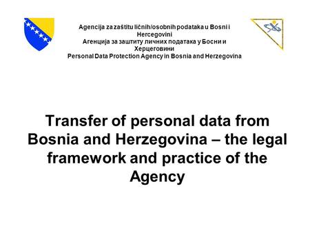 Agencija za zaštitu ličnih/osobnih podataka u Bosni i Hercegovini Агенција за заштиту личних података у Босни и Херцеговини Personal Data Protection Agency.
