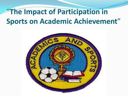 “The Impact of Participation in Sports on Academic Achievement”