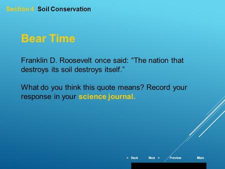 < BackNext >PreviewMain Section 4 Soil Conservation Bear Time Franklin D. Roosevelt once said: “The nation that destroys its soil destroys itself.” What.