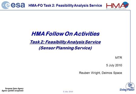 5 July 2010 HMA-FO Task 2: Feasibility Analysis Service HMA Follow On Activities Task 2: Feasibility Analysis Service (Sensor Planning Service) MTR 5 July.