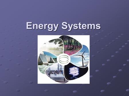 Energy Systems. Energy Energy is the ability to do work Two main forms of energy Kinetic – The energy of motion Kinetic – The energy of motion Potential.