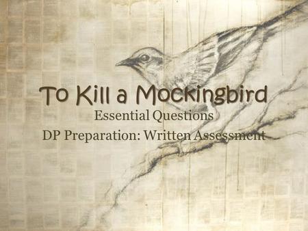 To Kill a Mockingbird Essential Questions DP Preparation: Written Assessment.