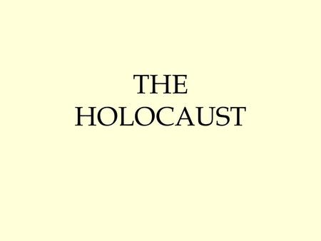 THE HOLOCAUST. HOLOCAUST Greek: Sacrifice by fire Systematic, State- Sponsored persecution and murder Jews, Slavic peoples, Gypsies, Handicapped, Mentally.