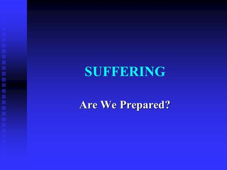 SUFFERING Are We Prepared?. Preparing for Suffering Trusting God’s Word – Trusting God’s Word –  “Princes persecute me without a cause, but my heart.