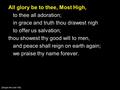 All glory be to thee, Most High, to thee all adoration; in grace and truth thou drawest nigh to offer us salvation; thou showest thy good will to men,