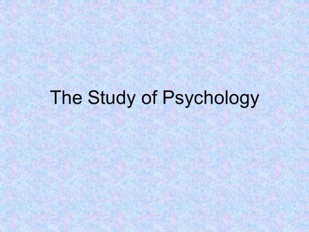 The Study of Psychology. What to expect? Social sciences –Explore influences of society on individual behavior and group relationships Natural sciences.