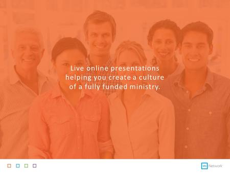 Live online presentations helping you create a culture of a fully funded ministry.