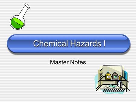 Chemical Hazards I Master Notes. Chemical Hazards Certain chemical substances are more harmful than others A poisonous substance is called a toxin.