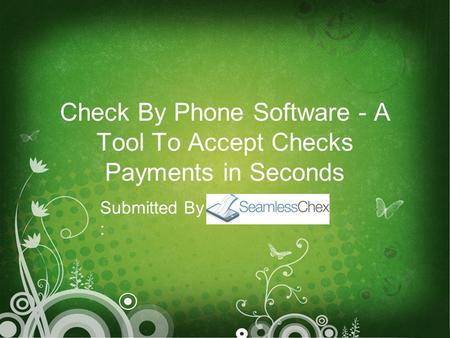 Check By Phone Software - A Tool To Accept Checks Payments in Seconds Submitted By :