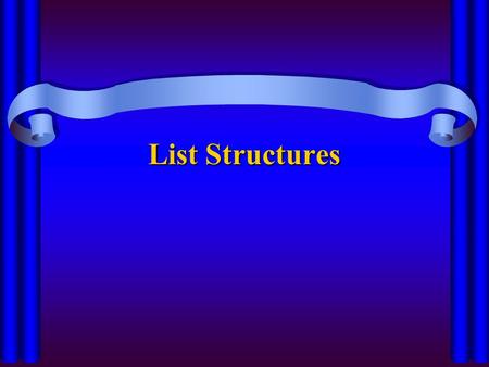 List Structures What is a list? A homogeneous collection of elements with a linear relationship between the elements linear relationship - each element.