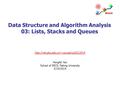 Data Structure and Algorithm Analysis 03: Lists, Stacks and Queues  Hongfei Yan School of EECS, Peking University.