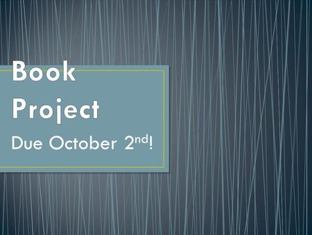 Due October 2 nd !. Complete the Story Elements interactive on the Website and print to accompany your project. Everything is due by Oct. 2 nd, NO EXCEPTIONS!