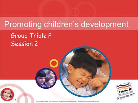 1 Promoting children’s development Group Triple P Session 2.