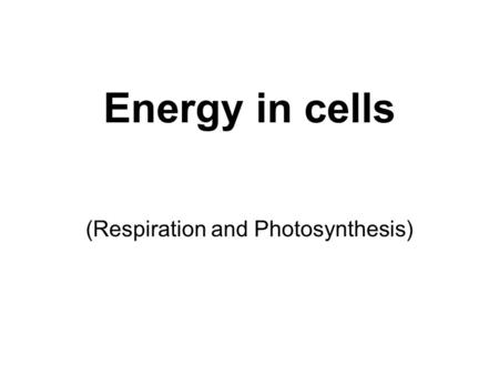 Energy in cells (Respiration and Photosynthesis).