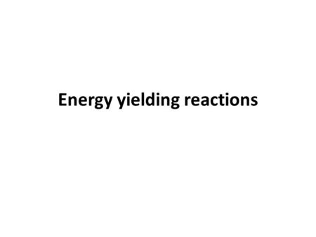 Energy yielding reactions. Oxidation – Reduction Oxidation is the removal of electrons (e - ) from an atom or molecule, often produces energy. A loses.