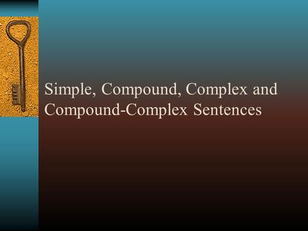 Simple, Compound, Complex and Compound-Complex Sentences.
