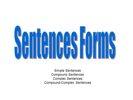 Simple Sentences Compound Sentences Complex Sentences Compound-Complex Sentences.