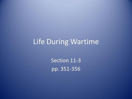 Life During Wartime Section 11-3 pp. 351-356. Preview Questions What discrimination did African Americans face? How did the war affect the Northern and.