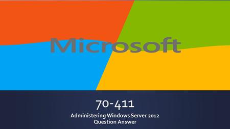 70-411 Administering Windows Server 2012 Question Answer.
