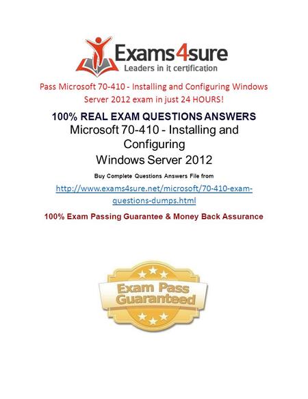 Pass Microsoft 70-410 - Installing and Configuring Windows Server 2012 exam in just 24 HOURS! 100% REAL EXAM QUESTIONS ANSWERS Microsoft 70-410 - Installing.